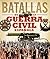 Atlas ilustrado de las grandes batallas de la Guerra Civil Española