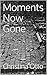 Moments Now Gone