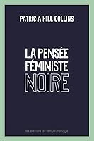 La pensée féministe noire : savoir, conscience et politique de l’empowerment