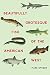 Beautifully Grotesque Fish of the American West (Outdoor Lives)