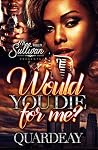 Would You Die For Me