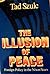 The Illusion Of Peace: Foreign Policy in the Nixon Years