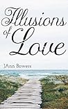 Illusions of Love by JAnn Bowers
