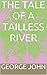 THE TALE OF A TAILLESS RIVER by George John