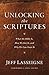 Unlocking the Scriptures: What the Bible Is, How We Got It, and Why We Can Trust It