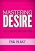 Mastering Desire: How to Own Your Sexual Power Without Apology