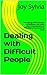 Dealing with Difficult People: Managing conflict,bloody-mindedness, and other inter-communicational difficulties at home and at work