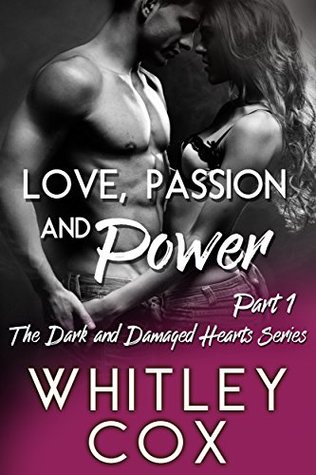 Love, Passion and Power: Part 1 (The Dark and Damaged Hearts Series #1)