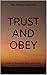 TRUST AND OBEY: How to Be M...