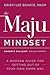 The Maju Mindset: Goodbye Bullshit. Hello Happy! A Modern Guide for Getting Out of Your Own Damn Way