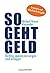 So geht Geld: Richtig sparen, vorsorgen und anlegen (German Edition)