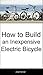 How to Build an Inexpensive Electric Bicycle