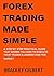 FOREX TRADING MADE SIMPLE: A step by step practical guide that shows you how to execute your trades & understand the market (FX Insider Book 2)