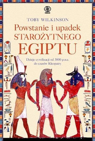 Powstanie i upadek starożytnego Egiptu. Dzieje cywilizacji od 3000 p.n.e. do czasów Kleopatry