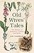 Old Wives' Tales: The History of Remedies, Charms and Spells