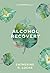 Alcohol Recovery by Catherine Lucas