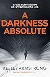 A Darkness Absolute by Kelley Armstrong