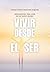 Vivir desde el Ser: Herramientas para vivir en un nuevo mundo (Spanish Edition)