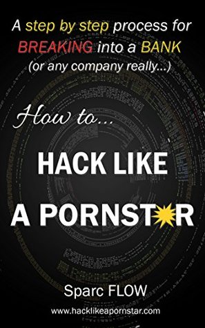 How To Hack Like a Pornstar: A Step By Step Process For Breaking Into A Bank (Kindle Edition)