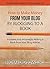 How to Make Money from your Blog by Blogging to a Book: Increase your Income by Writing a Book from your Blog Articles (Professional Freelance Writer 3)
