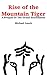 Rise Of The Mountain Tiger:...
