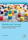Flexible and Focused: Teaching Executive Function Skills to Individuals with Autism and Attention Disorders (Critical Specialties in Treating Autism and other Behavioral Challenges)