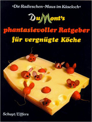 Die Radieschen-Maus im Käseloch: DuMont's phantasievoller Ratgeber für vergnügte Köche (Hardcover)