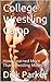 College Wrestling Camp: How I Learned More Than Wrestling Moves