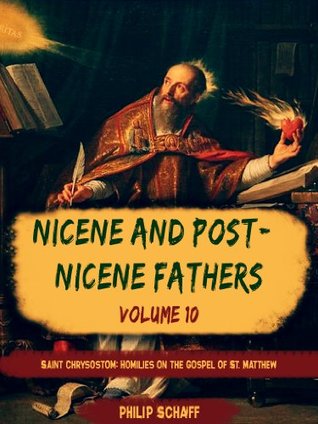 Nicene and Post-Nicene Fathers, Vol. X: Saint Chrysostom: Homilies on the Gospel of St. Matthew