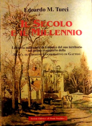 Il secolo e il millennio: La storia millenaria di Gatteo e del suo territorio nel primo centenario della Banca di Credito Cooperativo di Gatteo (Paperback)