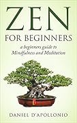 Zen for Beginners: A Beginners Guide to Mindfulness and Meditation