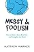 Messy & Foolish: How to Mak...