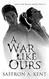 A War Like Ours by Saffron A. Kent A War Like Ours by Saffron A. Kent
