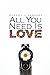 All You Need Is Love
