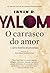 O carrasco do amor by Irvin D. Yalom