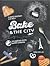 Bake & the City: kulinářská cesta napříč Evropou : sladké pozdravy z 60 měst