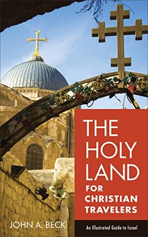 The Holy Land for Christian Travelers: An Illustrated Guide to Israel (Kindle Edition)