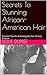 Secrets To Stunning African- American Hair: Practical Tips for Achieving the Hair of Your Dreams