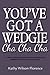 You've Got A Wedgie Cha Cha...