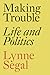 Making Trouble: Life and Politics