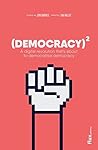 Democracy Squared: A Digital Revolution That's About to Democratise Democracy