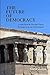 THE FUTURE OF DEMOCRACY: Lessons From the Past and Present To Guide us on our Path Forward