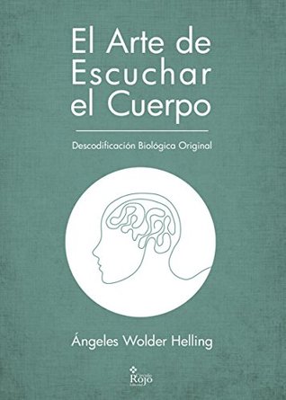 El Arte de Escuchar el Cuerpo: Descodificación Biológica (Salud y Terapia nº 2016) (Spanish Edition)
