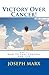Victory Over Cancer! Vol 1: How To Take Control And Live