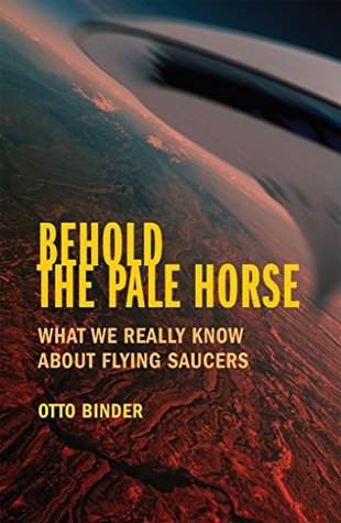 Behold the Pale Horse: What We Really Know About Flying Saucers (Kindle Edition)