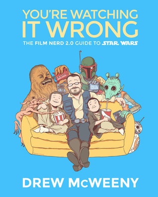 You're Watching It Wrong: The Film Nerd 2.0 Guide To Star Wars