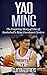 Yao Ming: The Inspiring Story of One of Basketball's Most Dominant Centers (Basketball Biography Books)