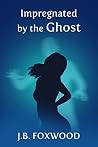 Impregnated by the Ghost Impregnated by the Ghost