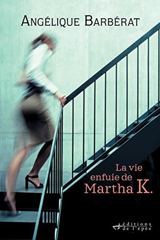 La vie enfuie de Martha K. (Hors collection) (French Edition)