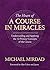 The Heart of A Course in Miracles: A Guide to Understanding and Applying the 12 Primary Concepts of the Course
